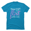 dont flirt with me shirt